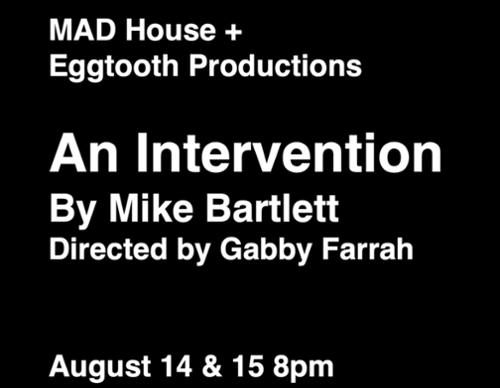 Eggtooth Productions + MAD House Present: An Intervention