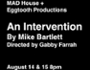 Eggtooth Productions + MAD House Present: An Intervention